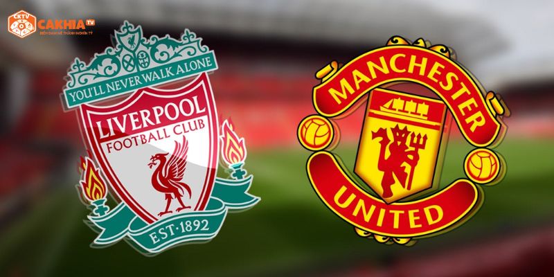 Nhận định chi tiết về trận đấu giữa Liverpool vs Manchester United