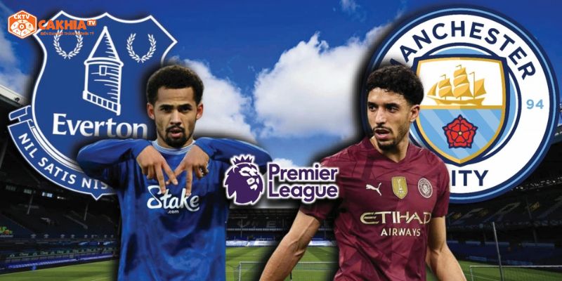 Thông tin tổng quan về trận đấu giữa Manchester City vs Everton