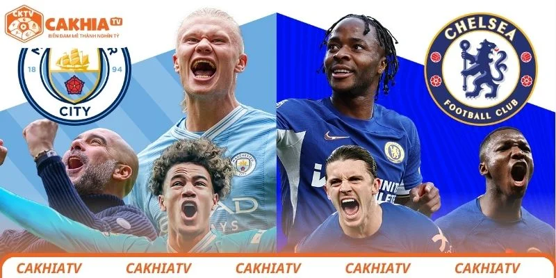 Nhận định chi tiết tình hình lực lượng 2 đội bóng Manchester City vs Chelsea